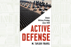 Active Defense: China’s Military Strategy since 1949 by M. Taylor Fravel